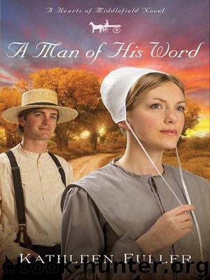 A Man of His Word (A Hearts of Middlefield 1) by Kathleen Fuller