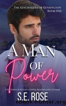 A Man of Power (The Kingmakers of Kensington Book 1) by S.E. Rose