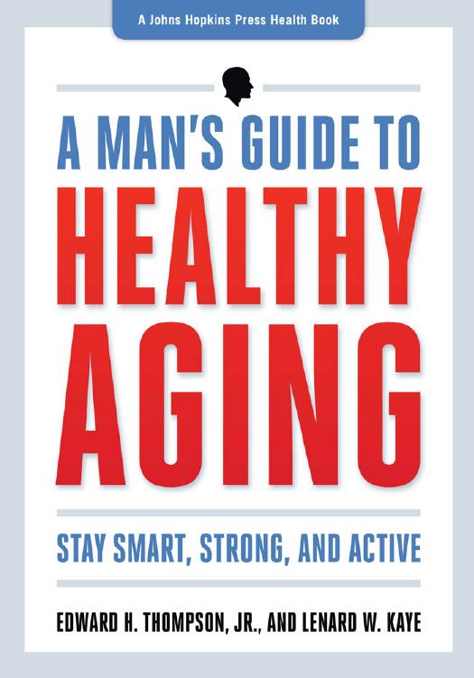 A Man's Guide to Healthy Aging: Stay Smart, Strong, and Active by Edward H. Thompson Jr. & Lenard W. Kaye