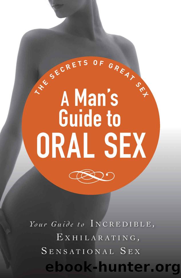A Man's Guide to Oral Sex: Your guide to incredible, exhilarating, sensational sex (The Secrets of Great Sex) by Adams Media