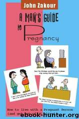 A Man's Guide to Pregnancy: How to Live With a Pregnant Person by John Zakour