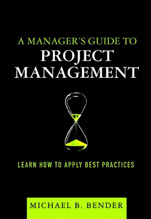 A Manager's Guide to Project Management: Learn How to Apply Best Practices by Michael B. Bender