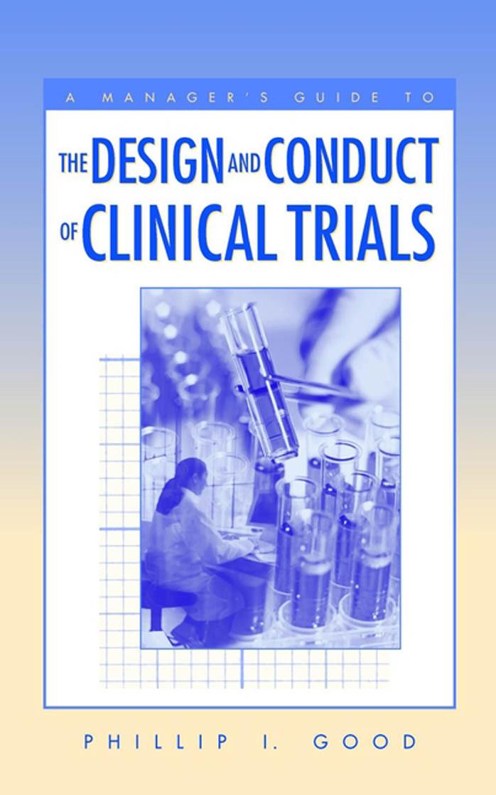 A Manager's Guide to the Design and Conduct of Clinical Trials (Manager's Guide Series) by Phillip I. Good