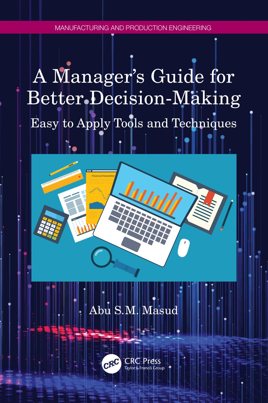 A Managerâs Guide for Better Decision-Making; Easy to Apply Tools and Techniques by Abu S. M. Masud