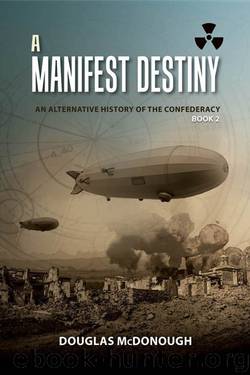 A Manifest Destiny: An Alternative History of the Confederacy by Douglas McDonough