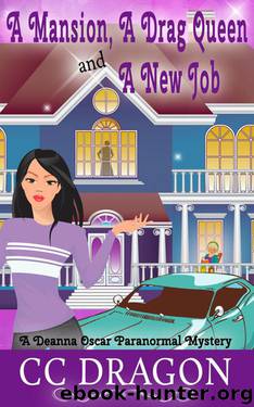 A Mansion, A Drag Queen, And A New Job (Deanna Oscar Paranormal Mystery, #1) by CC Dragon