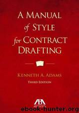 A Manual of Style for Contract Drafting, Third Edition by Kenneth A. Adams