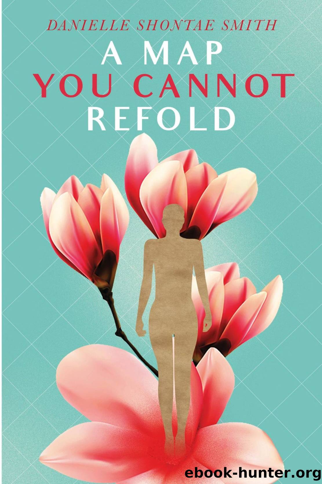 A Map You Cannot Refold by Danielle Shontae Smith