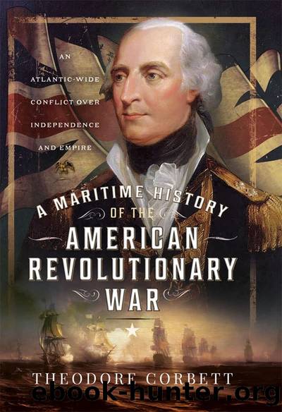 A Maritime History of the American Revolutionary War: An Atlantic-Wide Conflict Over Independence and Empire by Theodore Corbett