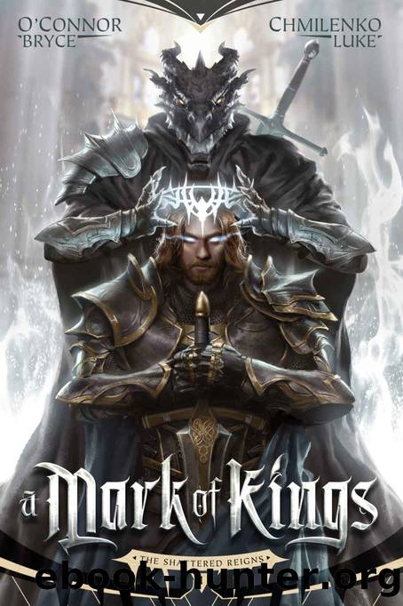 A Mark of Kings (The Shattered Reigns Book 1) by Bryce O'Connor & Luke Chmilenko