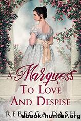 A Marquess to Love and Despise by Rebecca Dash