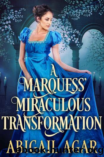 A Marquess' Miraculous Transformation: A Historical Regency Romance Book by Abigail Agar