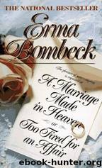 A Marriage Made in Heaven: Or Too Tired for an Affair by Erma Bombeck