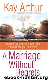 A Marriage Without Regrets by Kay Arthur