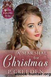 A Marshal For Christmas (Spinster Mail-Order Brides 1) by P Creeden