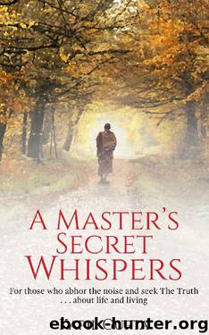 A Master's Secret Whispers: For Those Who Abhor the Noise and Seek the Truth About Life and Living by Kapil Gupta