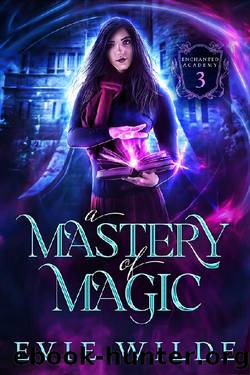 A Mastery of Magic (Enchanted Academy Book 3) by Evie Wilde