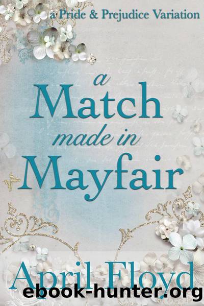A Match Made in Mayfair_A Pride & Prejudice Variation by APRIL FLOYD