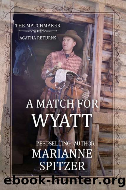 A Match for Wyatt: The Matchmaker â Agatha Returns Book 2 by Spitzer Marianne