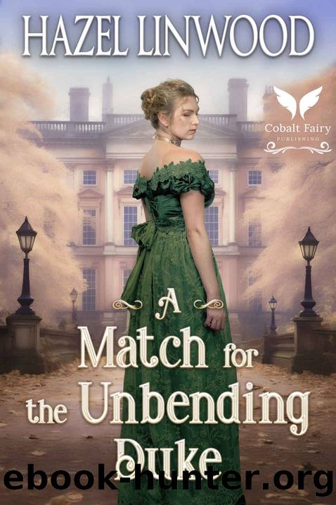 A Match for the Unbending Duke: A Historical Regency Romance Novel by Hazel Linwood