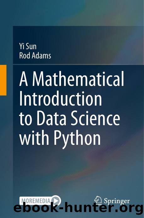 A Mathematical Introduction to Data Science with Python by Yi Sun & Rod Adams
