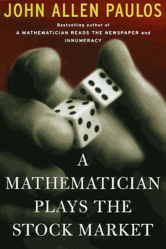 A Mathematician Plays The Stock Market by John Allen Paulos