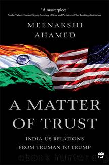 A Matter Of Trust: India-US Relations from Truman to Trump by Meenakshi Ahamed