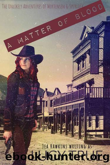 A Matter of Blood (The Unlikely Adventures of Mortensen & Spurlock Book 2) by Lucy True & Jea Hawkins