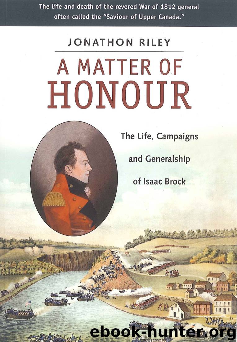 A Matter of Honour: The Life, Campaigns and Generalship of Isaac Brock by Jonathon Riley