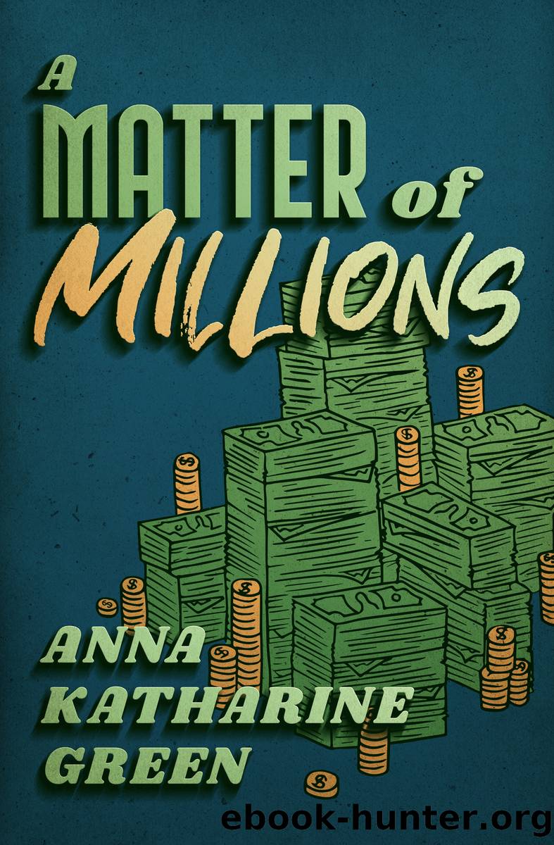 A Matter of Millions by Anna Katharine Green