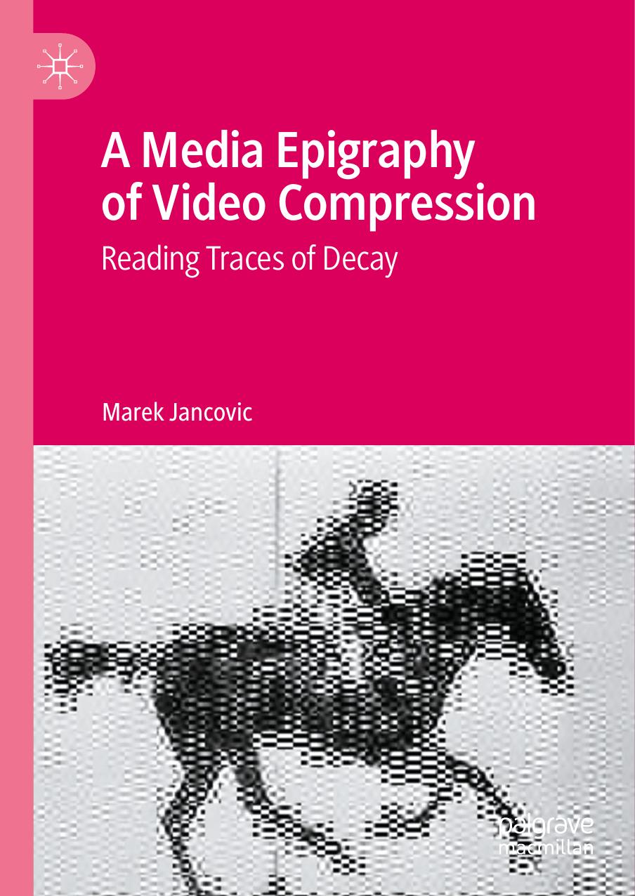 A Media Epigraphy of Video Compression: Reading Traces of Decay by Marek Jancovic