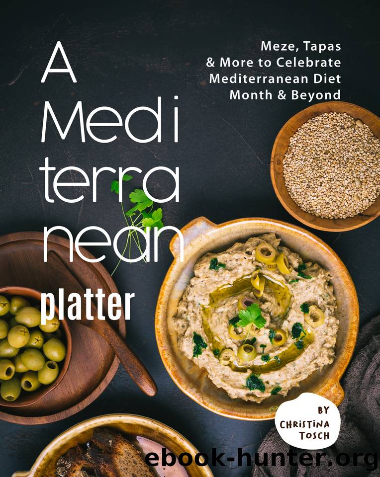A Mediterranean Platter: Meze, Tapas & More to Celebrate Mediterranean Diet Month & Beyond by Tosch Christina