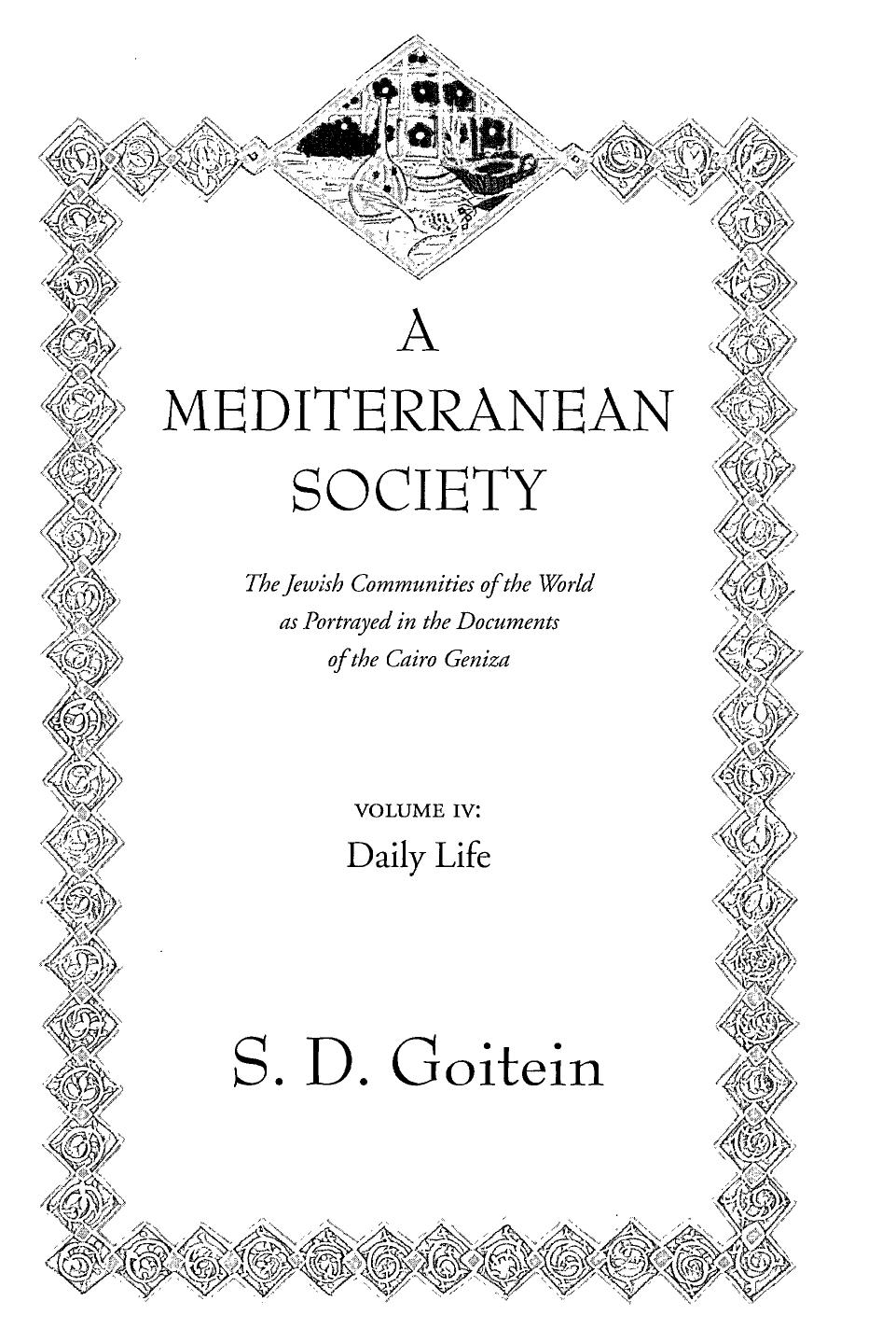 A Mediterranean Society: The Jewish Communities of the Arab World as Portrayed in the Documents of the Cairo Geniza, Vol. IV: Daily Life by S.D. Goitein