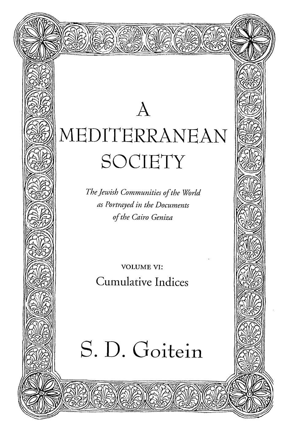 A Mediterranean Society: The Jewish Communities of the Arab World as Portrayed in the Documents of the Cairo Geniza, Volume VI: Cumulative Indices by S.D. Goitein