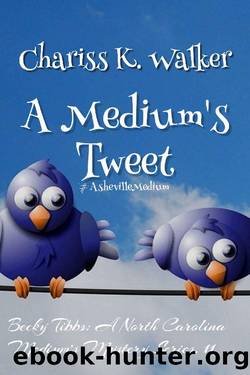 A Medium's Tweet: A Cozy Ghost Mystery (Becky Tibbs: A North Carolina Medium's Mystery Series Book 11) by Chariss K. Walker