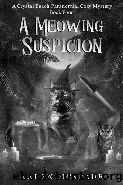 A Meowing Suspicion: A Crystal Beach Paranormal Cozy Mystery - Book 4 (Crystal Beach Magic Mystery) by Karen McSpade