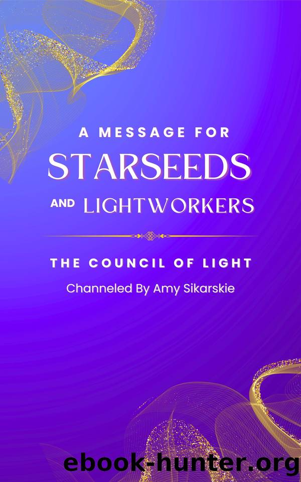 A Message For Starseeds and Lightworkers: The Council of Light Channeled by Sikarskie Amy