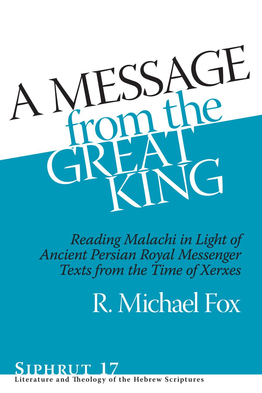 A Message From the Great King: Reading Malachi in Light of Ancient Persian Royal Messenger Texts From the Time of Xerxes by R. Michael Fox