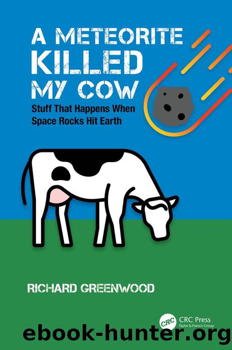 A Meteorite Killed My Cow; Stuff That Happens When Space Rocks Hit Earth by Richard Greenwood