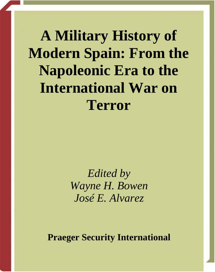 A Military History of Modern Spain: From the Napoleonic Era to the International War on Terror by Wayne H. Bowen José E. Alvarez
