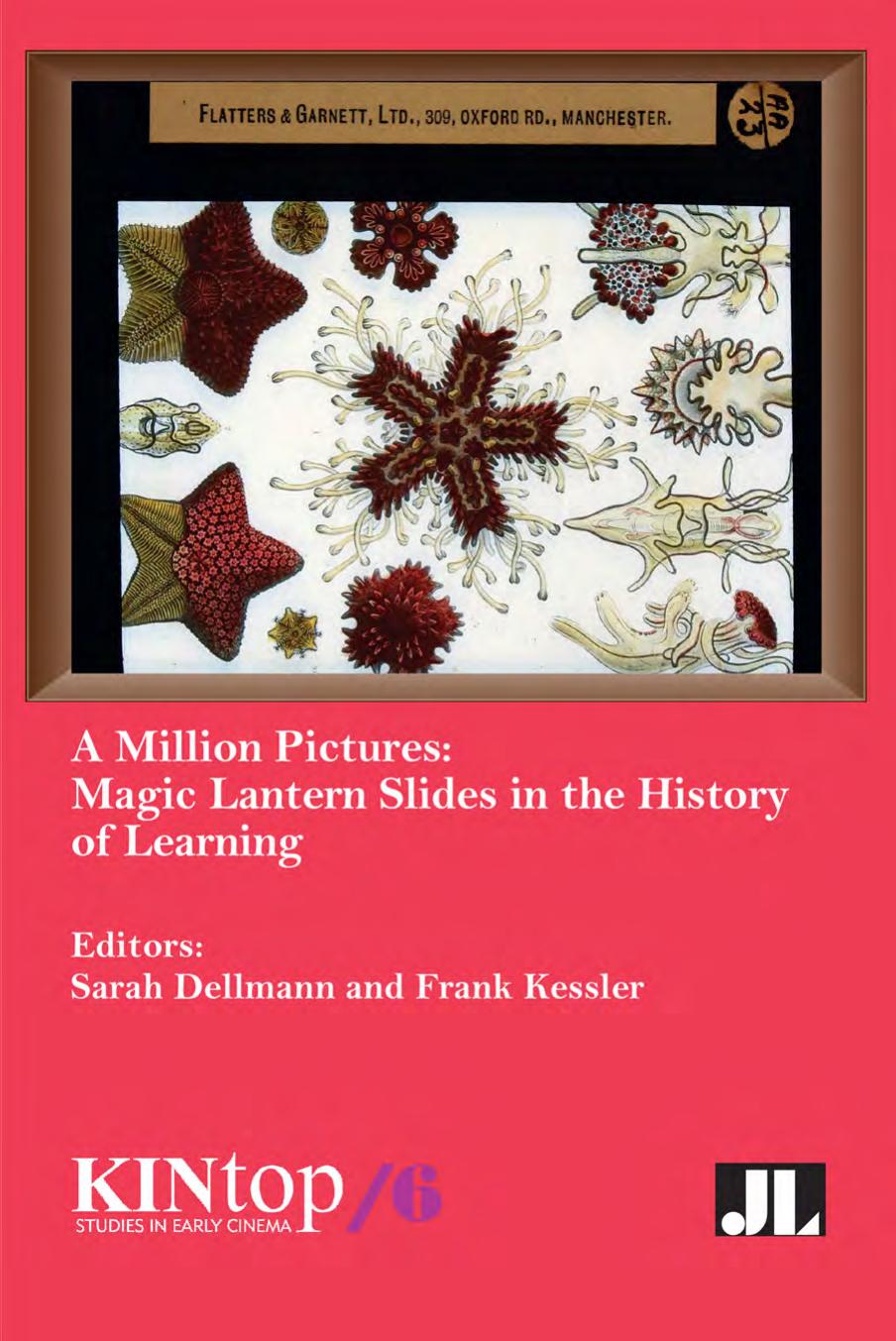A Million Pictures: Magic Lantern Slides in the History of Learning by Sarah Dellmann Frank Kessler