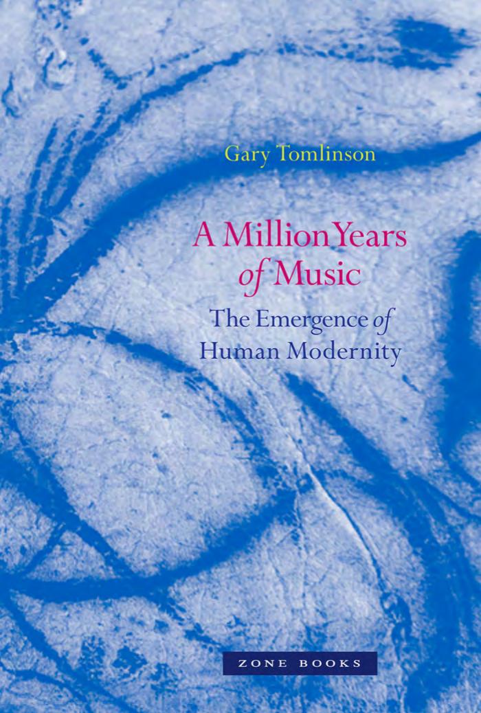 A Million Years of Music: The Emergence of Human Modernity by Gary Tomlinson