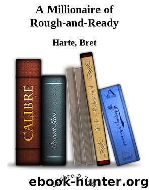 A Millionaire of Rough-and-Ready by Harte Bret