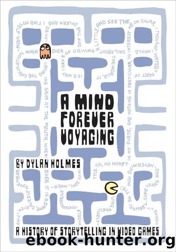 A Mind Forever Voyaging: A History of Storytelling in Video Games by Dylan Holmes