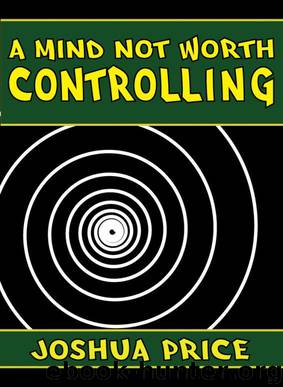 A Mind Not Worth Controlling (A Captain Rescue Short Story) by Joshua Price