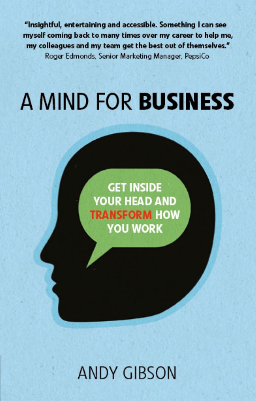 A Mind for Business: Get Inside Your Head to Transform how You Work by Andy Gibson