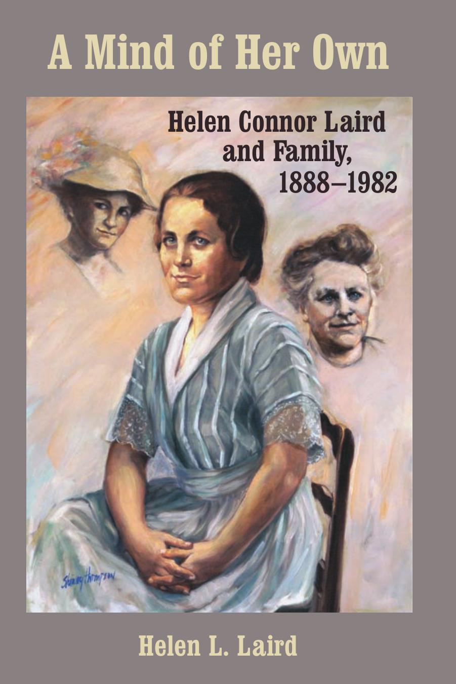 A Mind of Her Own: Helen Connor Laird and Family, 1888-1982 (Wisconsin Land and Life) by Helen L. Laird