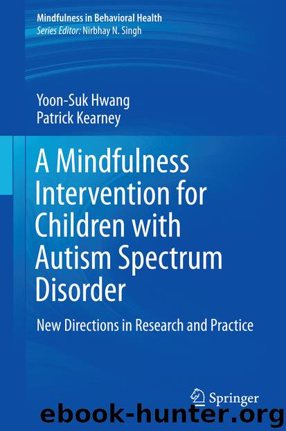A Mindfulness Intervention for Children with Autism Spectrum Disorders by Yoon-Suk Hwang & Patrick Kearney