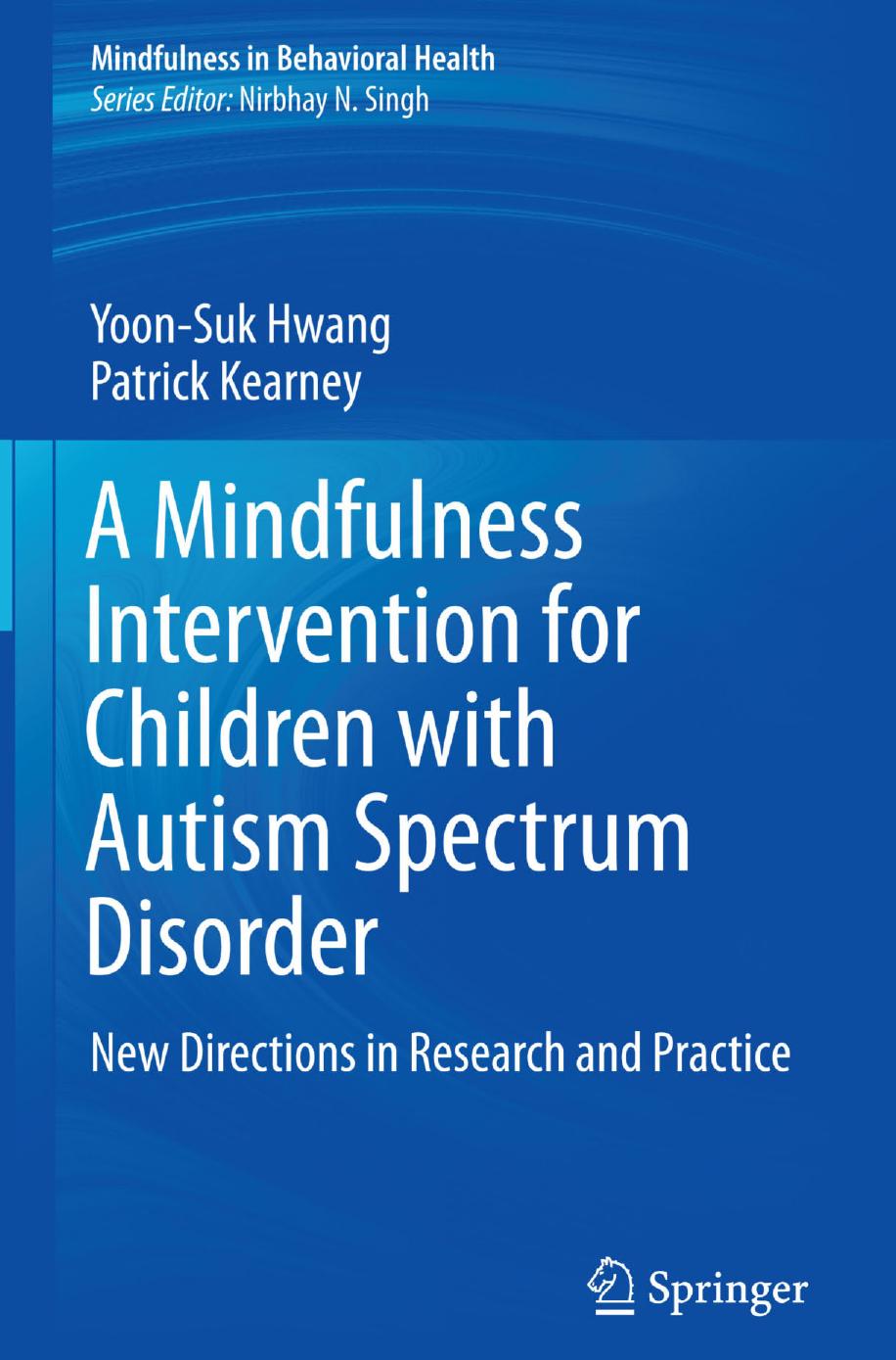 A Mindfulness Intervention for Children with Autism Spectrum Disorders: New Directions in Research and Practice by Yoon-Suk Hwang Patrick Kearney (auth.)