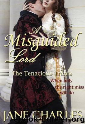 A Misguided Lord by Jane Charles - Tenacious Trents 01 - A Misguided Lord